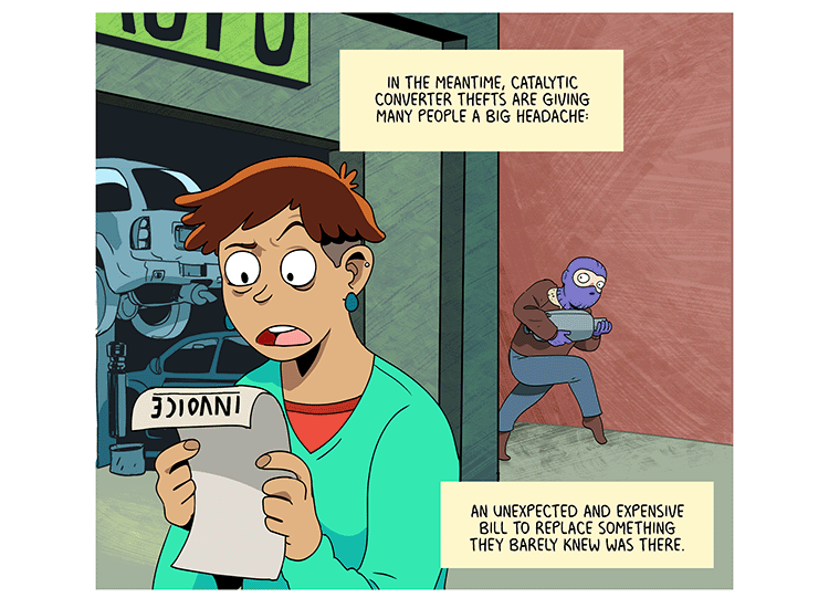 Text: In the meantime, catalytic converter thefts are giving many people a big headache: an unexpected and expensive bill to replace something they barely knew was there. Illustration: Woman in green shirt looks annoyingly at invoice outside mechanic’s garage, as thief in purple balaclava mask and gloves, brown jacket and shoes, and blue pants sneaks off on tiptoe, carrying catalytic converter.