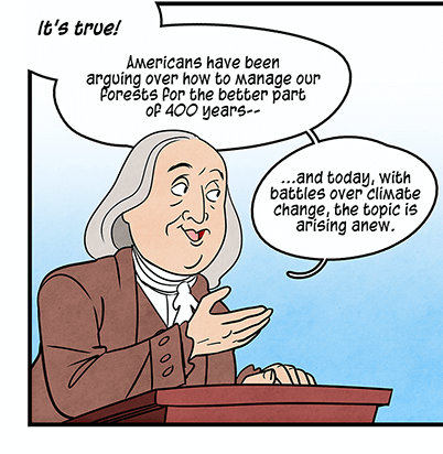 Text: A scientific consensus has emerged: Earth’s climate is warming at an unprecedented rate. Thanks primarily to human-made carbon emissions. Some researchers and policymakers are exploring what forests have to do with it, too. Illustration: Benjamin Franklin speaks while looking at a graphic. He is saying, “It’s true! Americans have been arguing over how to manage our forests for the better part of 400 years — and today, with battles over climate change, the topics arising anew.” Graphic titled “Variations of the Earth’s surface temperature” with label “Northern hemisphere. Departures in temperature (C) from 1961 to 1990. 50-year average” shows trend line spiking. Source line: Mann, Bradley & Hughes, Nature 1998.